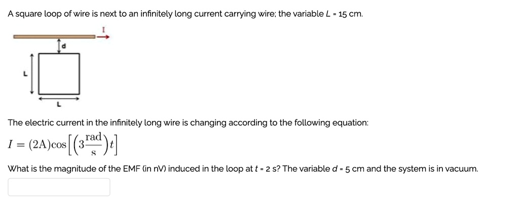 square loop of wire is next to an infinitely long current carrying wire ...
