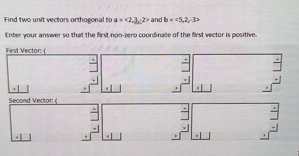 SOLVED Texts Find two unit vectors orthogonal to a = (2, 3, 2) and b