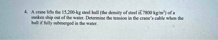 Solved: A Crane Lifts The 15,200-kg Steel Hull (the Density Of Steel Is 