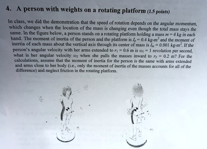 4a person with weights on a rotating platform 15 points in class we did the demonstration that the speed of rotation depends on the angular momentum which changes when the location of the ma 16432