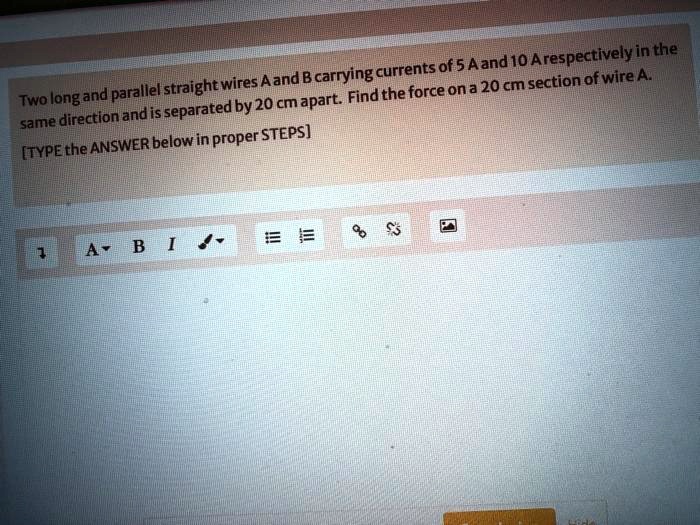 SOLVED A and B are two straight wires carrying currents of 5 A and 10