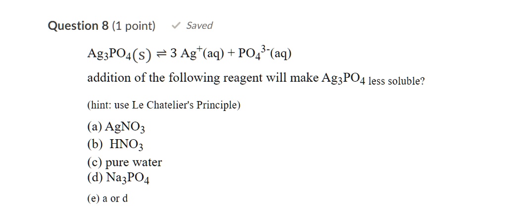 SOLVED: Question 8 (1 point) Saved AgzPOA(s) = 3 Agt(aq) + PO4 3-(aq ...