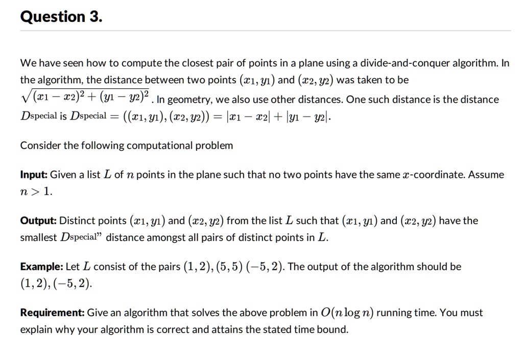 SOLVED: Question 3. We have seen how to compute the closest pair of ...