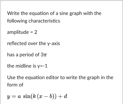 Write the equation of a sine graph with the following characteristics ...