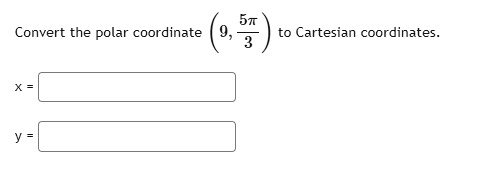 Convert the polar coordinate (9, (5π)/(3)) to Cartesian coordinates.

x = 
y =