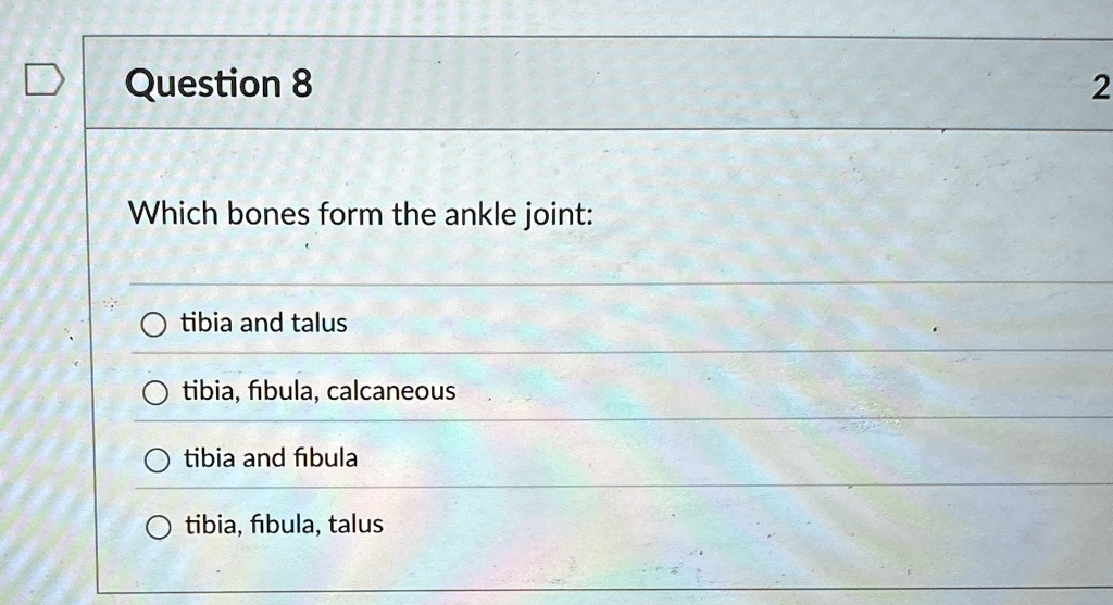 question 8 which bones form the ankle joint tibia and talus tibia ...