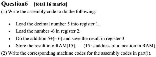 Question6 [total 16 marks] (1) Write the assembly code to do the ...