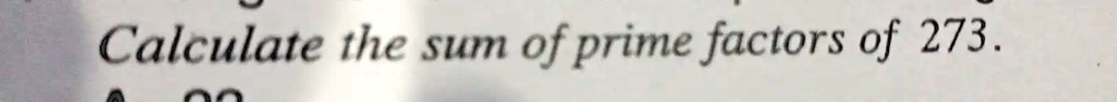 solved-calculate-the-sum-of-prime-factors-of-273