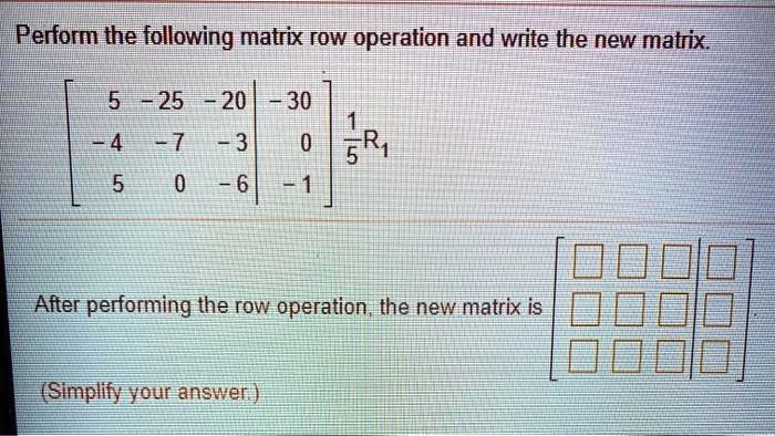 Solved Perform The Following Matrix Row Operation And Write The New