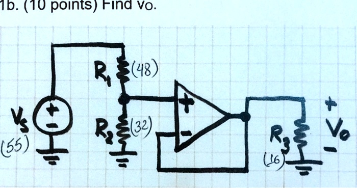 1b. (10 points) Find vo.
R1 (48)
Vs (55)
R2 (32)
R3 (16)