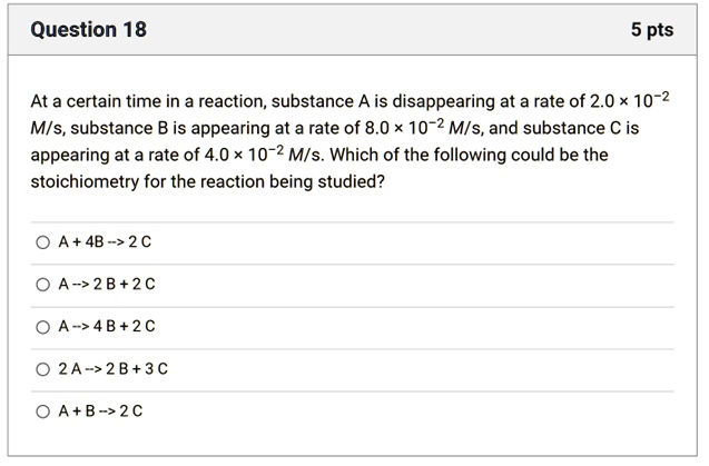 SOLVED: Question 18 5 pts At a certain time in a reaction, substance A ...