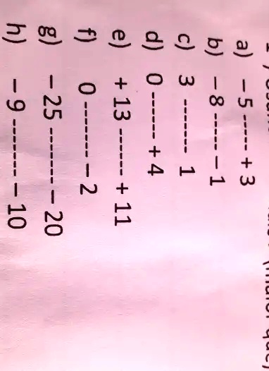 a) -5
—– 
+3
b)-8—— 1
c) 3
1
e)
f)
g)
-25
d) 0—— +4
+13——+ 11
——20
0——–2
h) -9
-
10