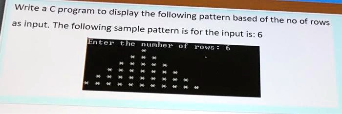 SOLVED: Write a C program to display the following pattern based on the ...