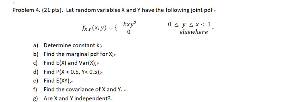 Solved Problem 4 21 Pts Let Random Variables X And Y Have The Following Joint Pdf N Kxy Fx