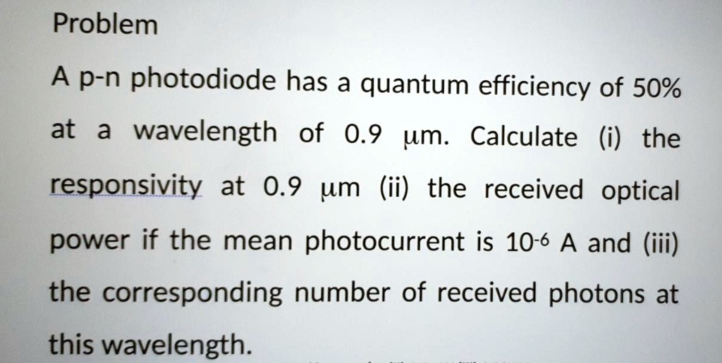 SOLVED A pn photodiode has a quantum efficiency of 50 at a