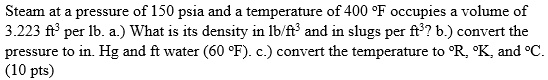 steam at a pressure of 150 psia and a temperature of 400 f occupies a ...