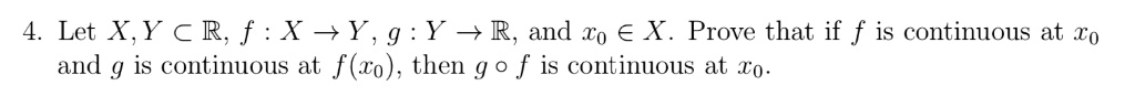 Solved Let X Y âˆˆ R F X â†’ Y G Y â†’ R And Xâ‚€ âˆˆ X Prove That If F Is Continuous At