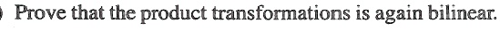 prove that the product transformations is again bilinear 62668