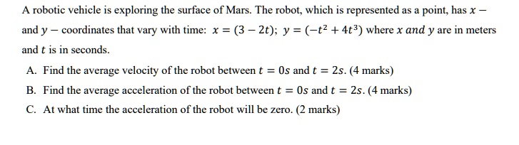 SOLVED: A robotic vehicle is exploring the surface of Mars. The robot ...