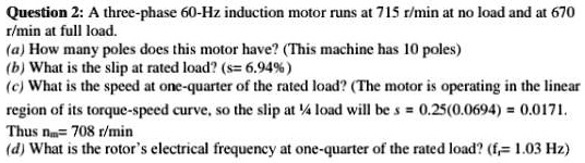 SOLVED: Question 2: A three-phase 60-Hz induction motor runs at 715 r ...