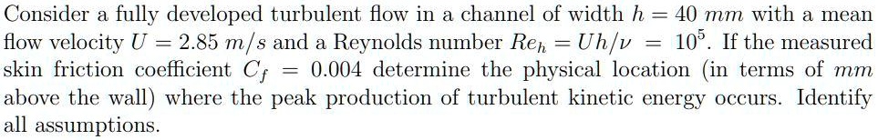 SOLVED: Consider a fully developed turbulent flow in a channel of width ...