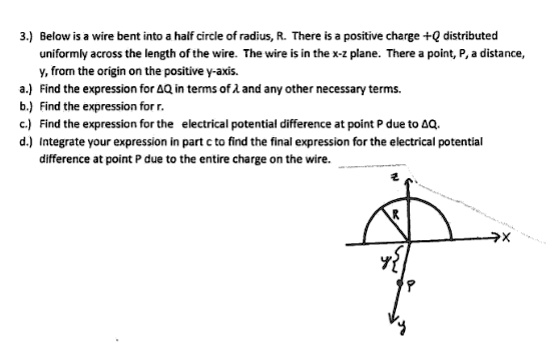 3 below is a wire bent into a half circle of radius r there is a positive charge q distributed uniformly across the length of the wire the wire is in the x z plane there a point p a distance 29087