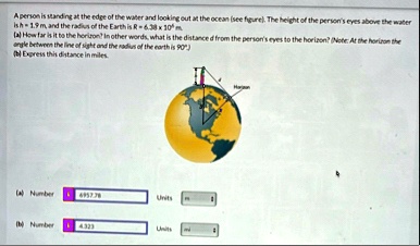 a person is standing at the edge of the water and looking out at the ocean see figure the height of the persons eyes above the water is h 19 text m and the radius of the earth is r 638 times 62445
