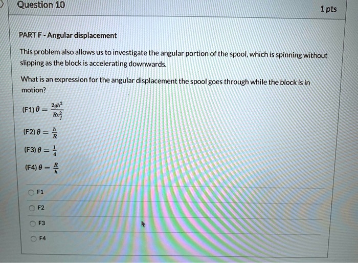 SOLVED:Question 10 1pts PART F Angular displacement This problem also ...