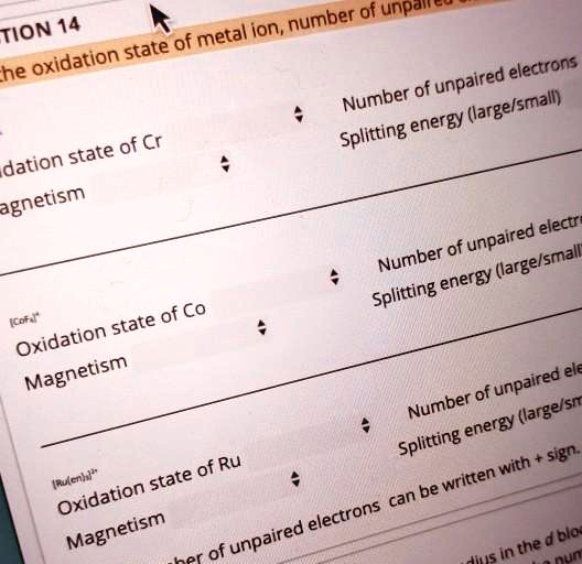 SOLVED 14 number of unpaired electrons of metal ion; oxidation state