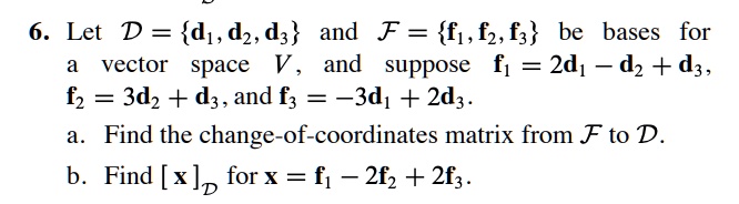 SOLVED: Let D = d1, d2, d3 and F = f1, f2, f3 be bases for vector space ...