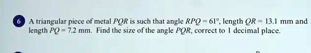 Pqr Angular Rates 6 A triangular piece of metal PQR is such that angle RPQ = 61°, length ...