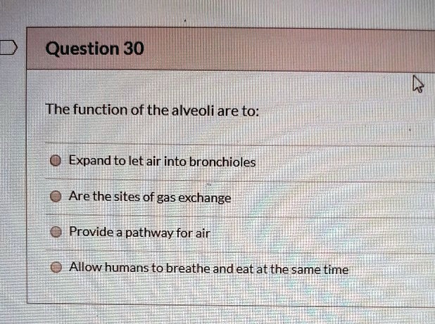 question 30 the function of the alveoli are to expand to let air into ...