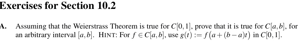 exercises for section 102 a assuming that the weierstrass theorem is true for c0 1 prove that it is true for ca b for an arbitrary interval a b hint for f in ca b use gt fa b at in c0 1 10948