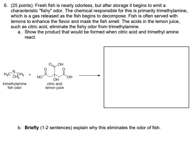 SOLVED(25 points) Fresh fish is nearly odorless, but after storage it