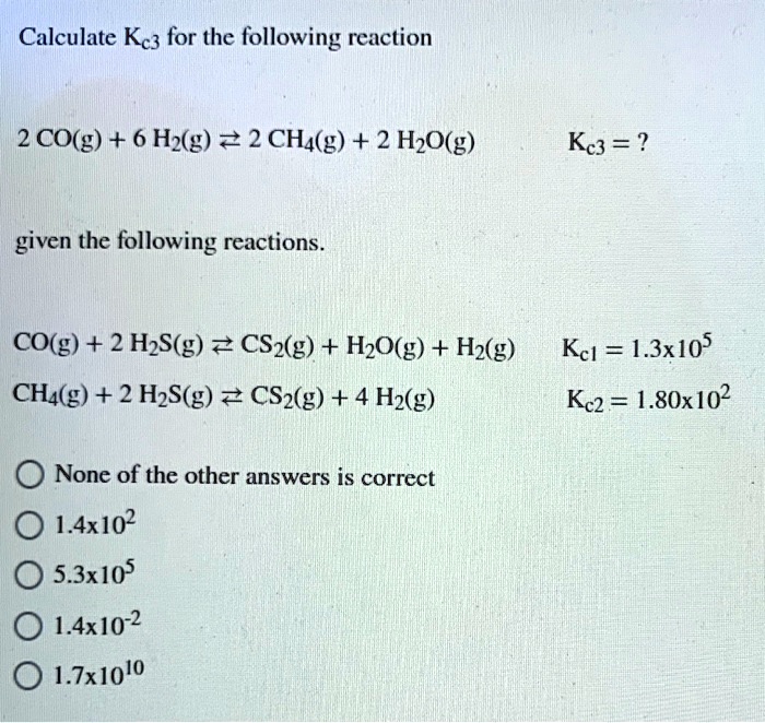 SOLVEDCalculate Kc} for the following reaction 2 CO(g) + 6 Hz(g) = 2