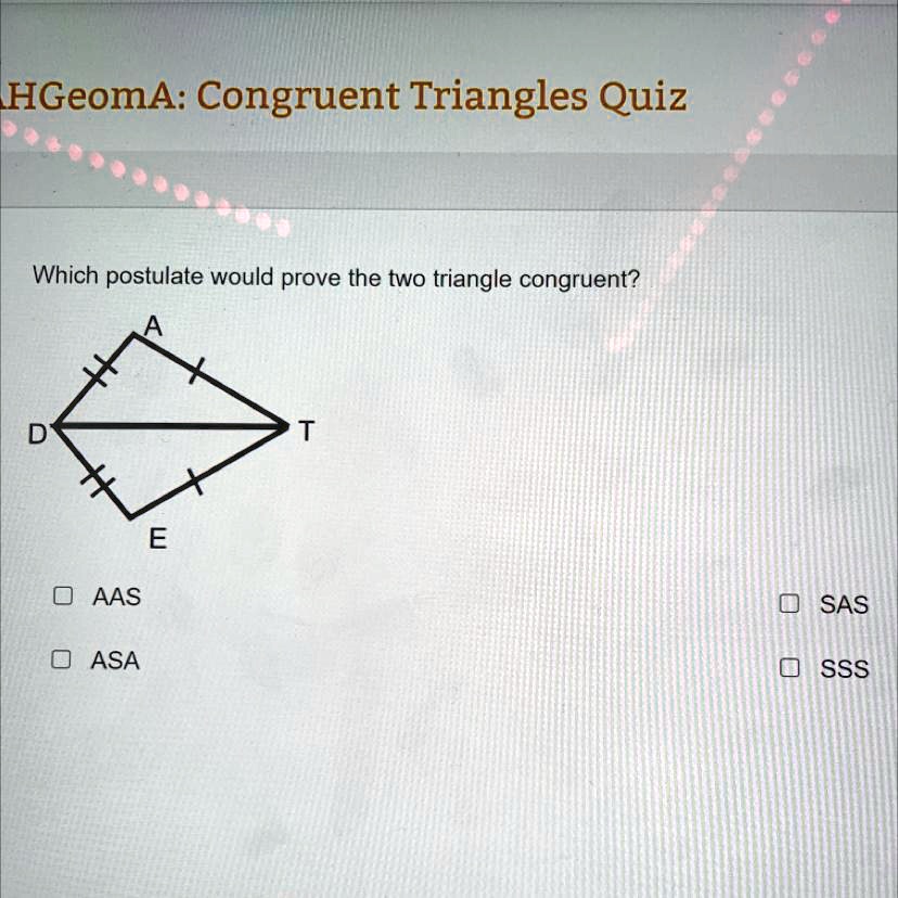 Solved Which Postulate Would Prove The Two Triangles Congruent Hgeoma Congruent Triangles 0533