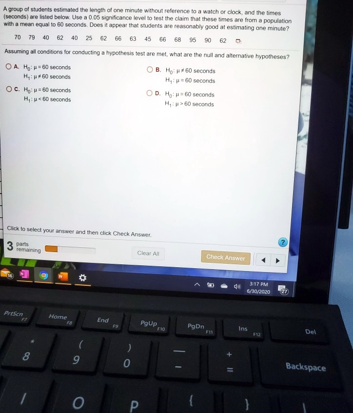 Solved Group Of Students Estimated Tne Length Of Ore Minute Without Reterence T0 Watch Or Clock And Ihe Times Seconds Are Listed Below Use 0 05 Significance Level To Tes The Claim Thal These