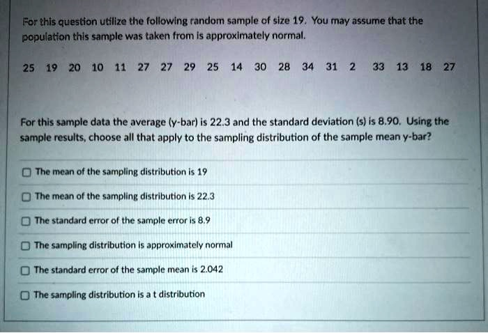 Solved For This Question Utilize The Following Random Sample Of Size 19 You May Assume That The Population This Sample Was Taken From Is Approximately Normal 25 20 10 11 27 27