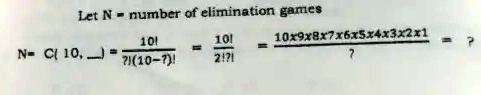 let n number of elimination gamcs 101 109876x514232212 101 n c 10j 2110 71 2421 28407