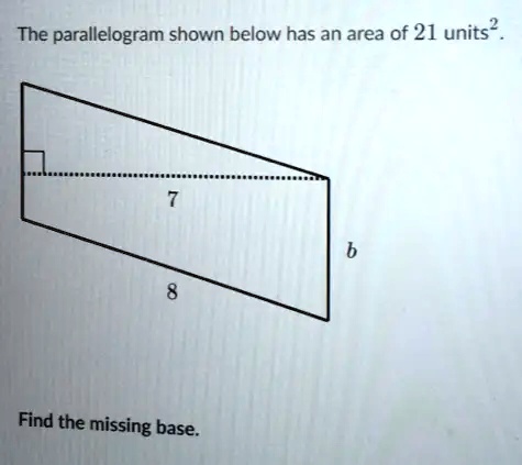 SOLVED: The parallelogram shown below has an area of 21 units? Find the ...