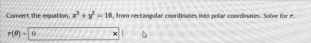 Convert the equation, x^2 + y^2 = 16, from rectangular coordinates into polar coordinates. Solve for r.