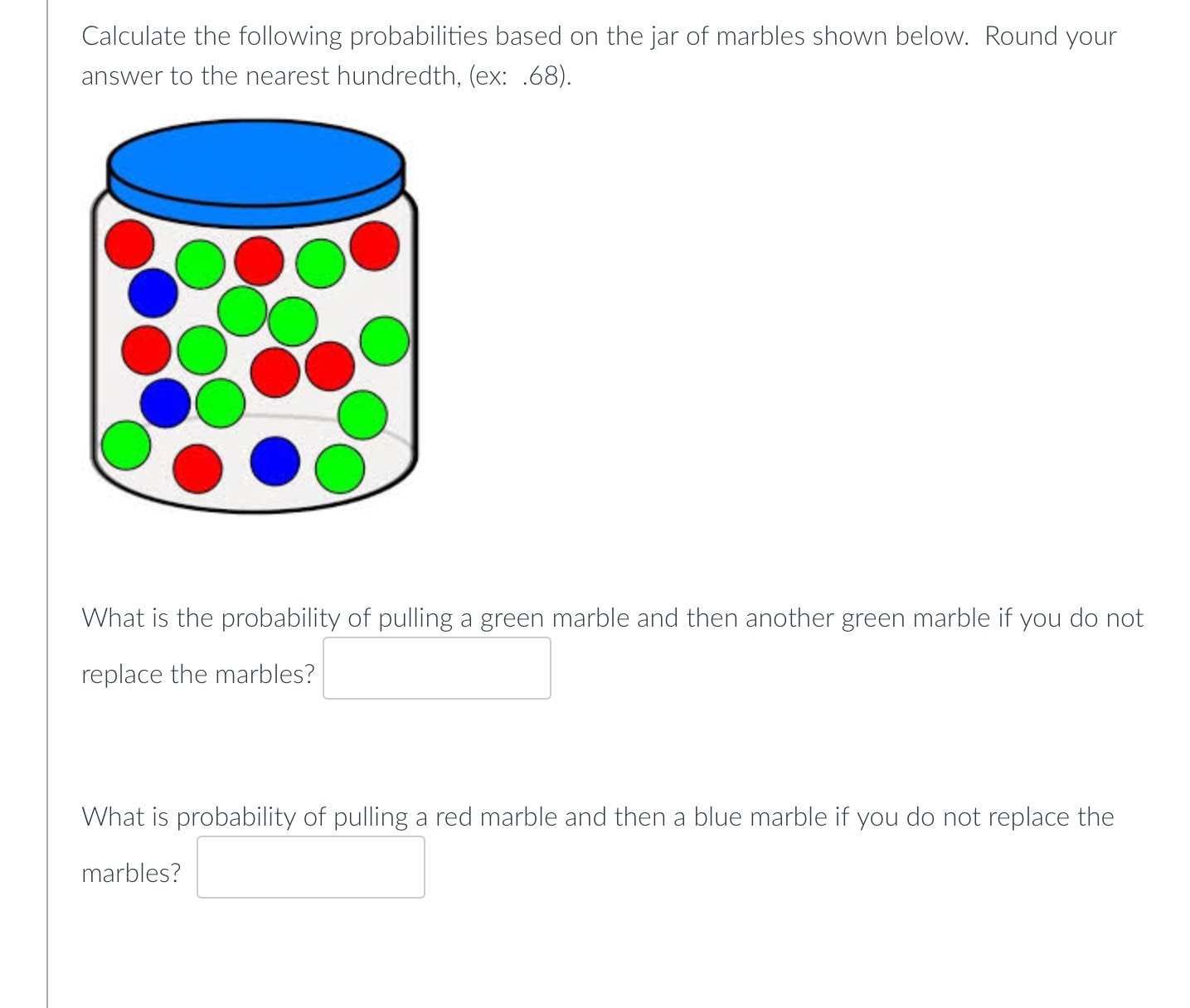 Calculate the following probabilities based on the jar of marbles shown below. Round your answer
