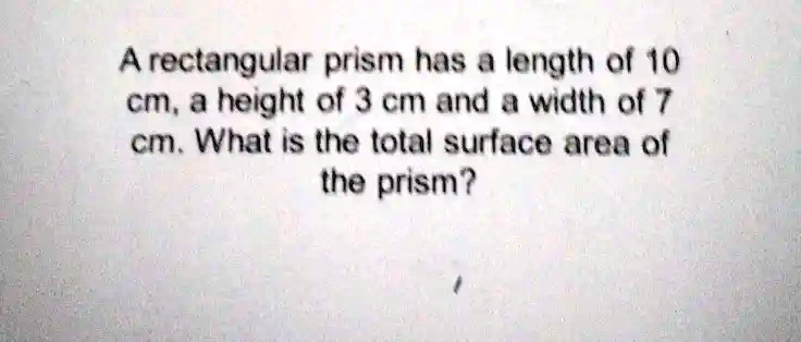 SOLVED: A rectangular prism has lenath of 10 cm, a height of 3 Cm And ...