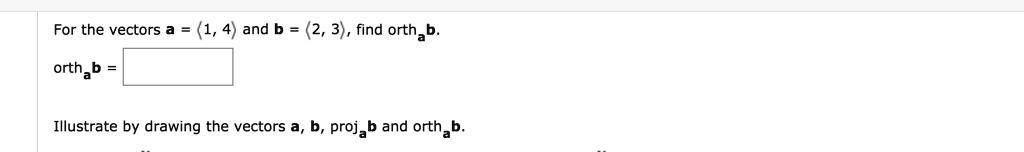 SOLVED: For The Vectors A (1, 0) And B (2, 3), Find Orthab. Illustrate ...