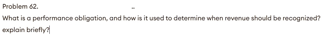 Performance Obligations SOLVED: Problem 62. What is a performance obligation, and how is it ...