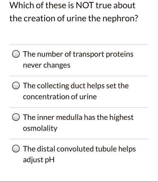 SOLVED: Which of these is NOT true about the creation of urine the ...