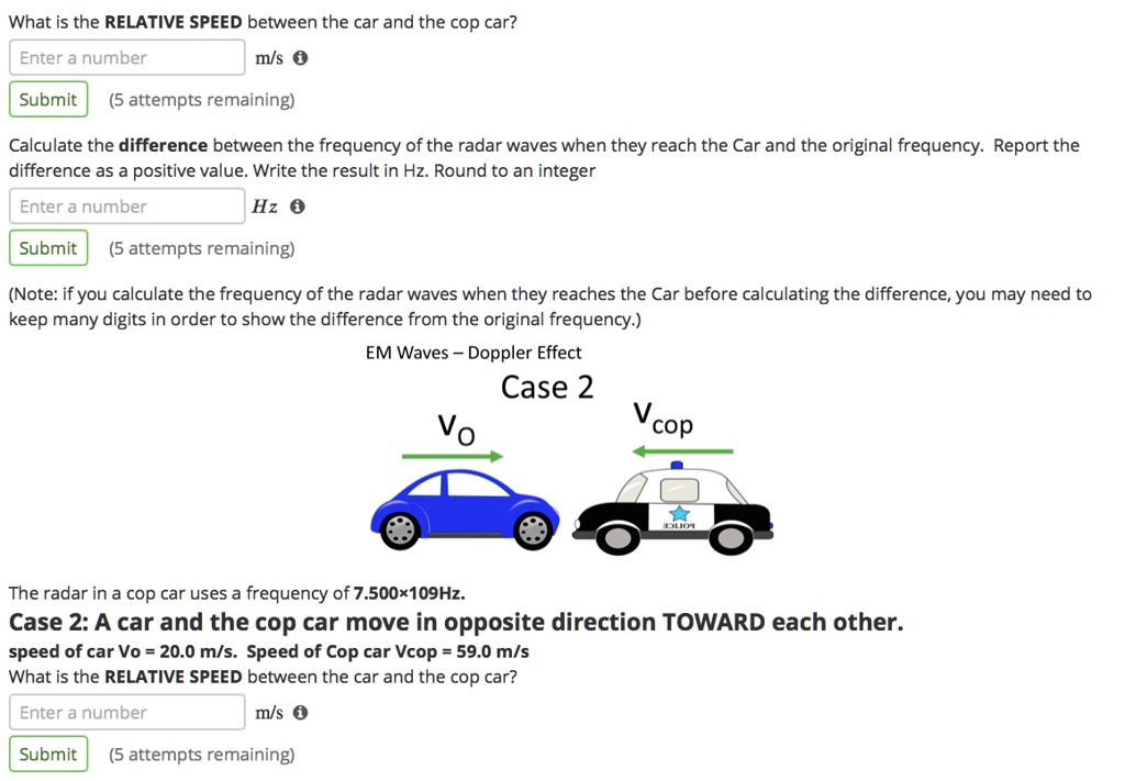 what is the relative speed between the car and the cop car enter a number ms submit 5 attempts remaining calculate the difference between the frequency of the radar waves when they reach the 99475