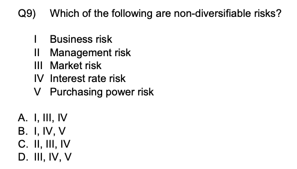 Q9) Which of the following are non-diversifiable risks? I Business risk ...