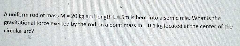 A uniform rod of mass M = 20 kg and length L = 5 m is bent into a ...