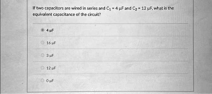 SOLVED: If two capacitors are wired in series and C=4F and C=12F, what ...